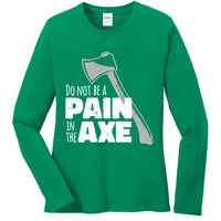 Do Not Be A Pain In The Axe Ladies Long Sleeve Shirt