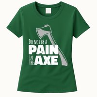 Do Not Be A Pain In The Axe Womens T-Shirt
