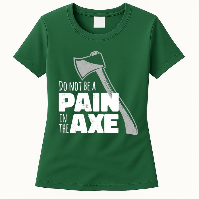 Do Not Be A Pain In The Axe Womens T-Shirt