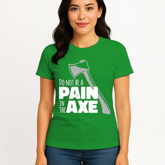 Do Not Be A Pain In The Axe Womens T-Shirt