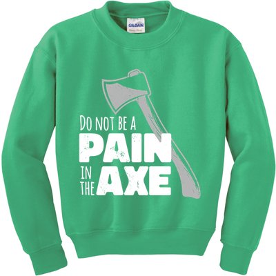 Do Not Be A Pain In The Axe Kids Sweatshirt