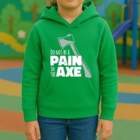 Do Not Be A Pain In The Axe Kids Hoodie