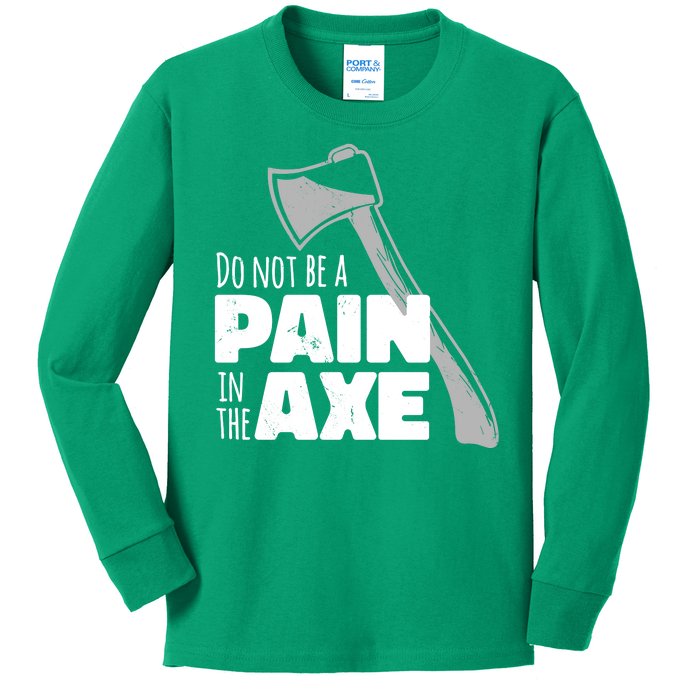 Do Not Be A Pain In The Axe Kids Long Sleeve Shirt