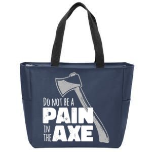 Do Not Be A Pain In The Axe Zip Tote Bag