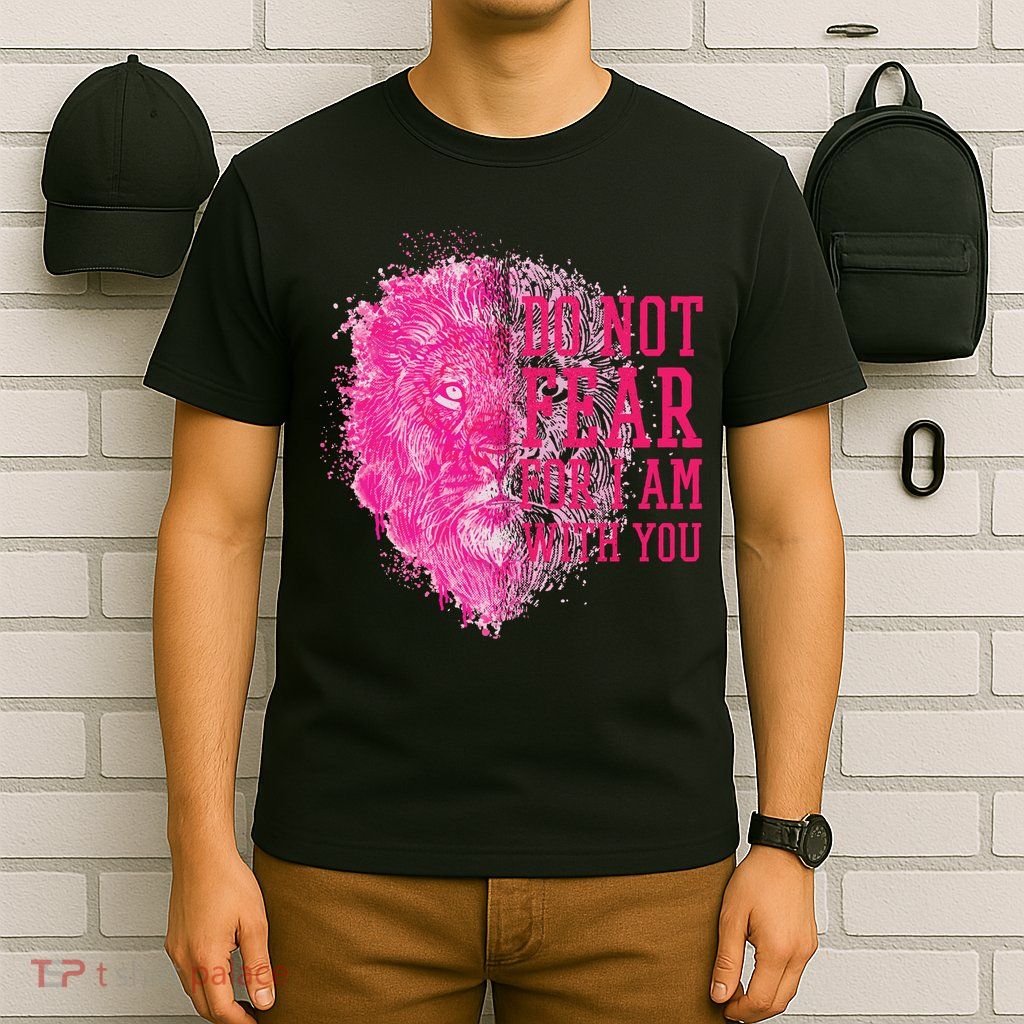 Do Not Fear For I Am With You Pink Lion T-Shirt