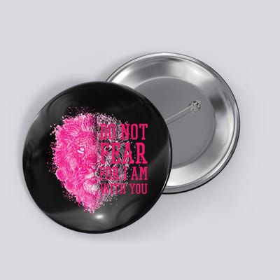 Do Not Fear For I Am With You Pink Lion Button