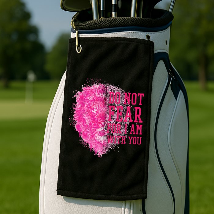 Do Not Fear For I Am With You Pink Lion Golf Towel