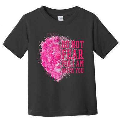 Do Not Fear For I Am With You Pink Lion Toddler T-Shirt