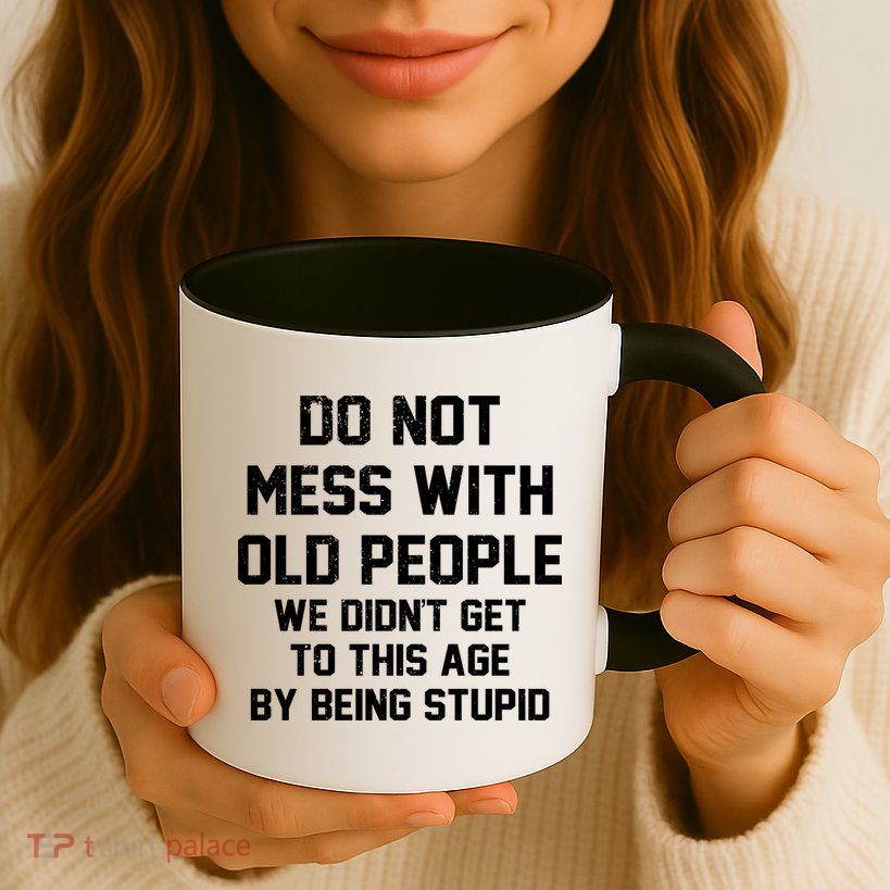 Do Not Mess With Old People Funny Mug