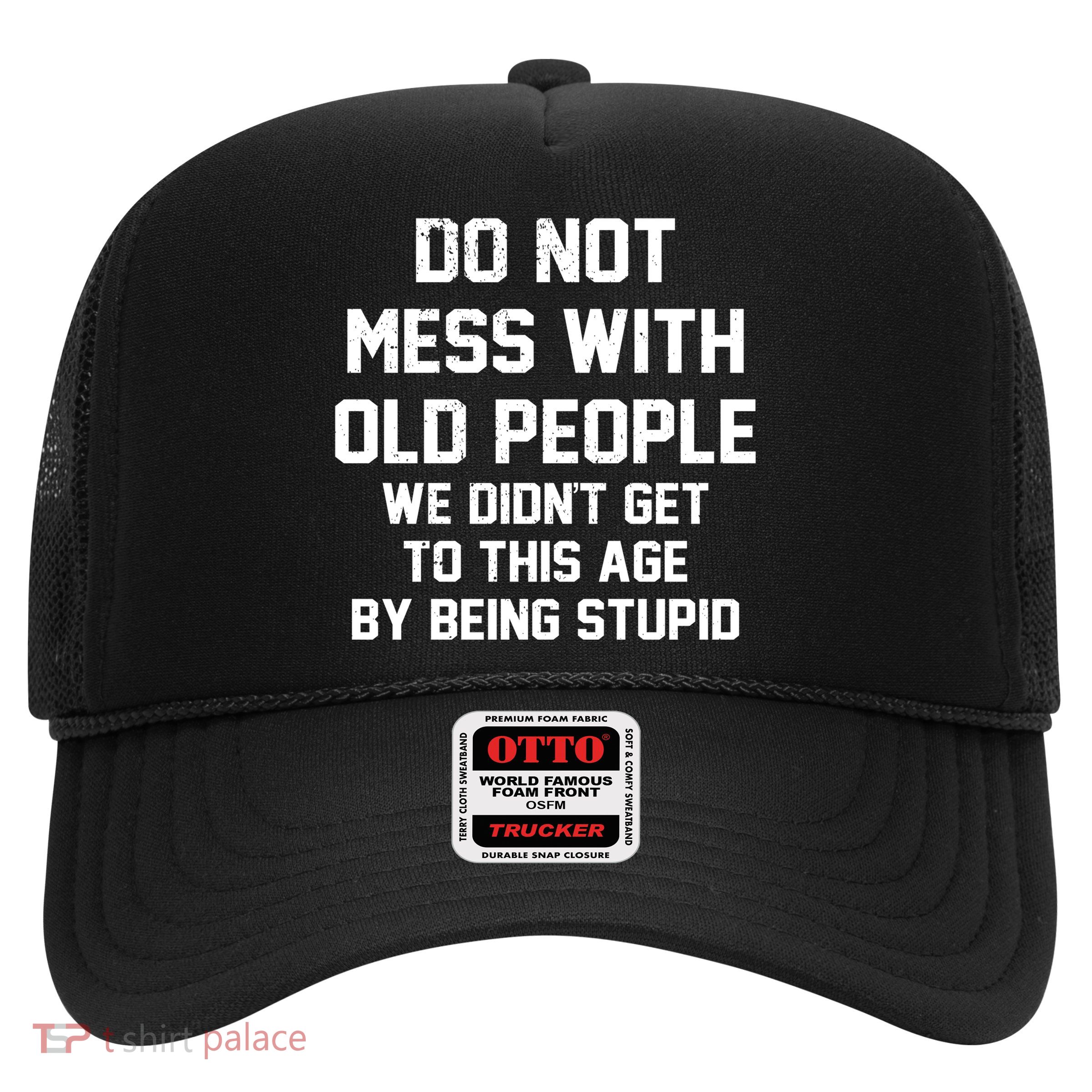 Do Not Mess With Old People Funny Trucker Hat