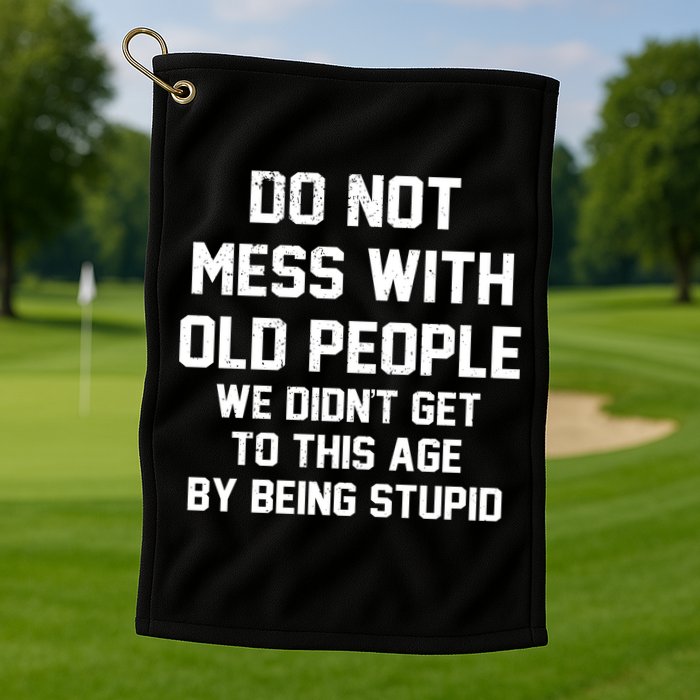 Do Not Mess With Old People Funny Golf Towel