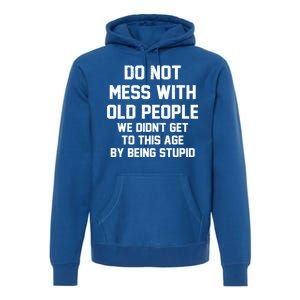 Do Not Mess With Old People Funny Premium Hoodie