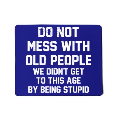 Do Not Mess With Old People Funny Mousepad