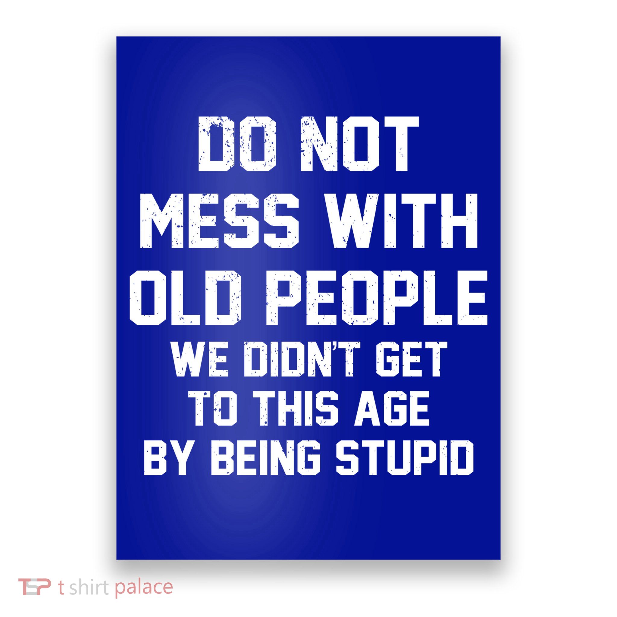 Do Not Mess With Old People Funny Poster