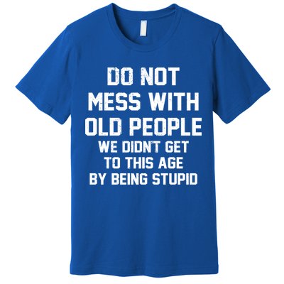 Do Not Mess With Old People Funny Premium T-Shirt