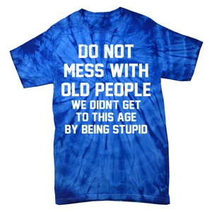 Do Not Mess With Old People Funny Tie-Dye T-Shirt