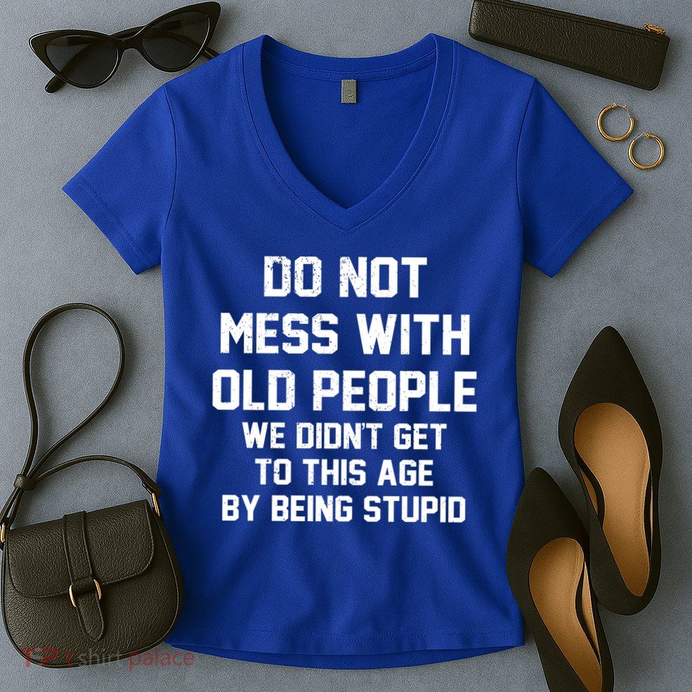 Do Not Mess With Old People Funny Women's V-Neck T-Shirt