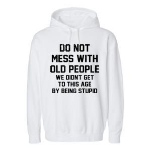 Do Not Mess With Old People Funny Garment-Dyed Fleece Hoodie