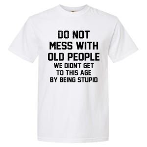 Do Not Mess With Old People Funny Garment-Dyed Heavyweight T-Shirt