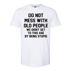 Do Not Mess With Old People Funny Softstyle CVC T-Shirt