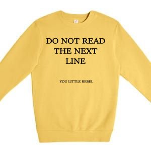 Do Not Read The Next Line You Little Rebel Premium Crewneck Sweatshirt