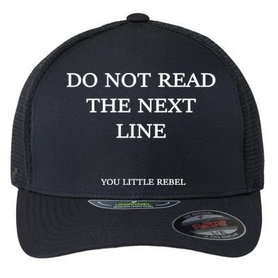 Do Not Read The Next Line You Little Rebel Flexfit Unipanel Trucker Cap