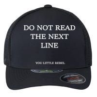 Do Not Read The Next Line You Little Rebel Flexfit Unipanel Trucker Cap