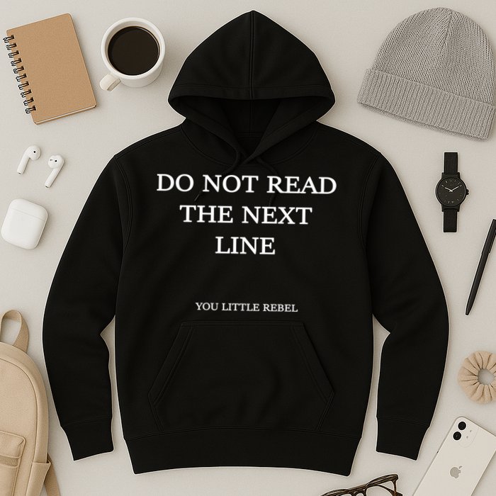 Do Not Read The Next Line You Little Rebel Hoodie