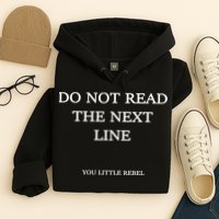 Do Not Read The Next Line You Little Rebel Hoodie