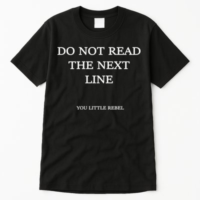 Do Not Read The Next Line You Little Rebel Tall T-Shirt