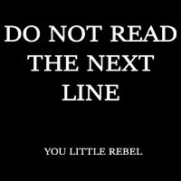 Do Not Read The Next Line You Little Rebel Button