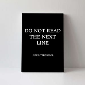 Do Not Read The Next Line You Little Rebel Canvas