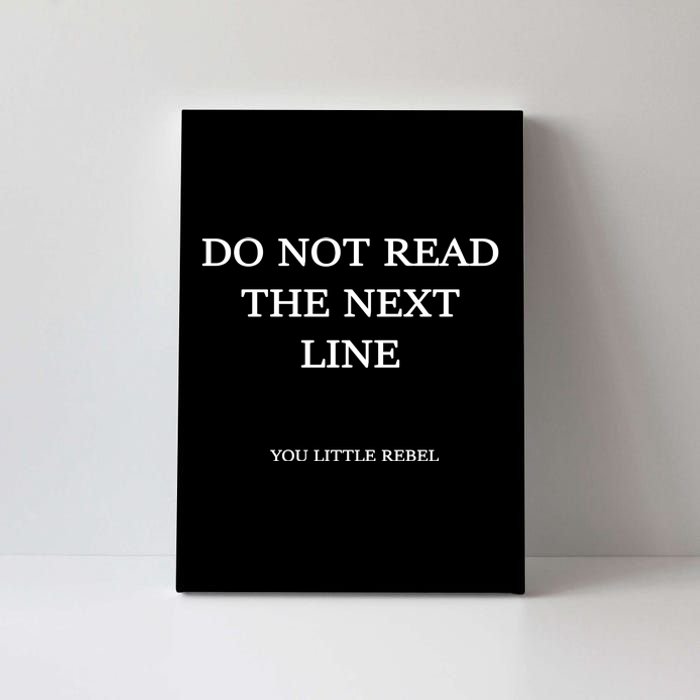 Do Not Read The Next Line You Little Rebel Canvas