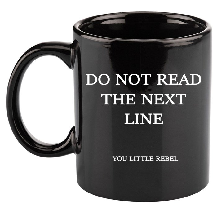 Do Not Read The Next Line You Little Rebel 11oz C Handle Ceramic Mug