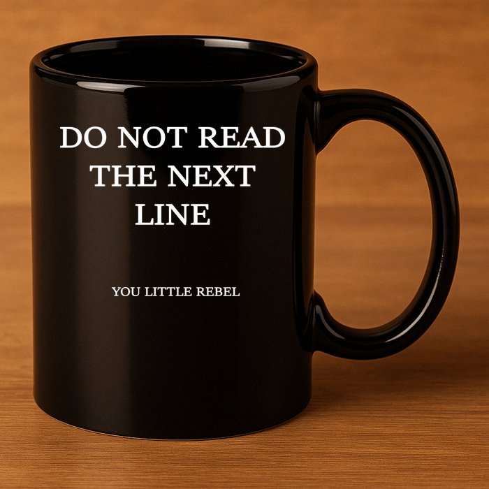 Do Not Read The Next Line You Little Rebel 11oz C Handle Ceramic Mug