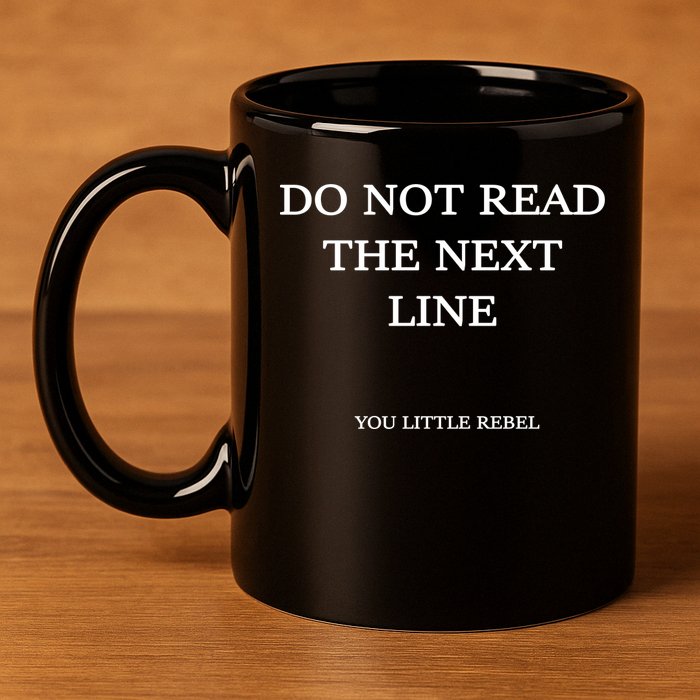 Do Not Read The Next Line You Little Rebel 11oz C Handle Ceramic Mug