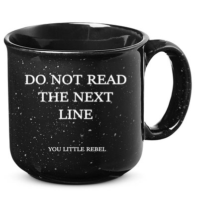 Do Not Read The Next Line You Little Rebel 15oz Campfire Ceramic Mug