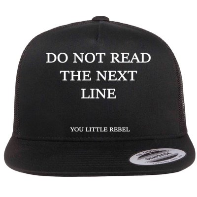 Do Not Read The Next Line You Little Rebel Flat Bill Trucker Hat