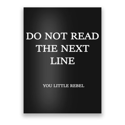 Do Not Read The Next Line You Little Rebel Poster