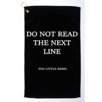 Do Not Read The Next Line You Little Rebel Golf Towel