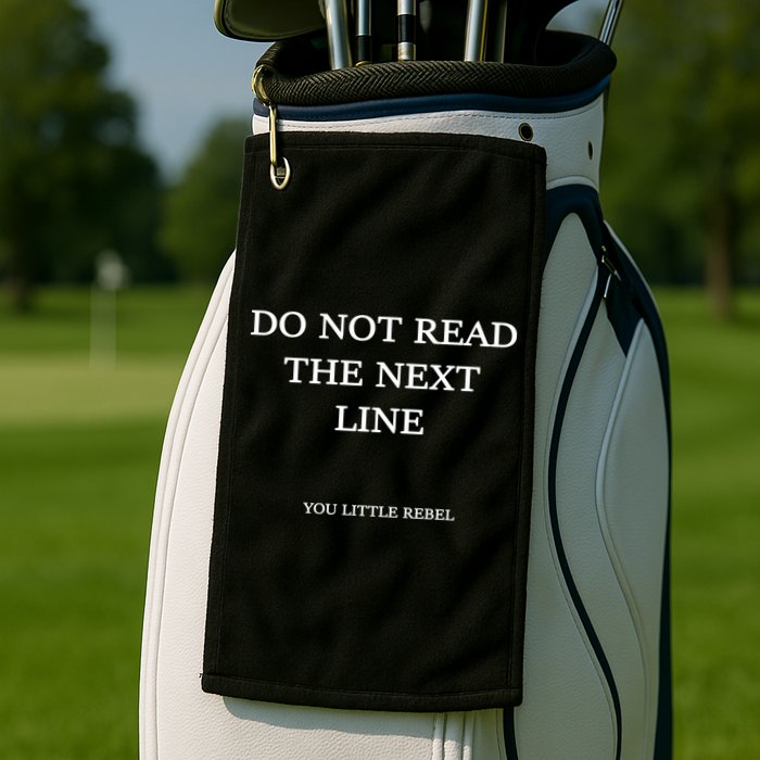 Do Not Read The Next Line You Little Rebel Golf Towel
