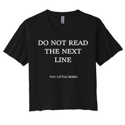 Do Not Read The Next Line You Little Rebel Women's Crop Top Tee