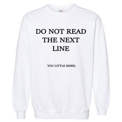 Do Not Read The Next Line You Little Rebel Garment-Dyed Sweatshirt