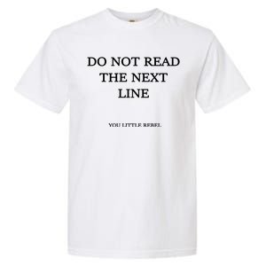 Do Not Read The Next Line You Little Rebel Garment-Dyed Heavyweight T-Shirt