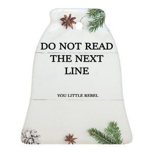 Do Not Read The Next Line You Little Rebel Ceramic Bell Ornament