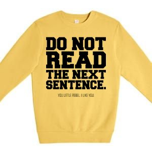 Do Not Read The Next Sentence. You Little Rebel. I Like You. Premium Crewneck Sweatshirt