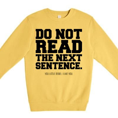 Do Not Read The Next Sentence. You Little Rebel. I Like You. Premium Crewneck Sweatshirt