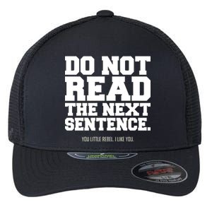 Do Not Read The Next Sentence. You Little Rebel. I Like You. Flexfit Unipanel Trucker Cap