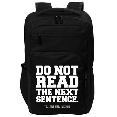 Do Not Read The Next Sentence. You Little Rebel. I Like You. Impact Tech Backpack