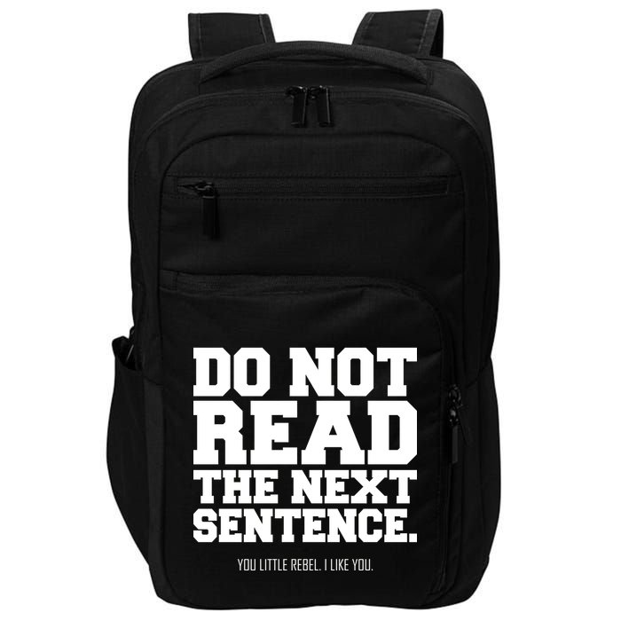 Do Not Read The Next Sentence. You Little Rebel. I Like You. Impact Tech Backpack